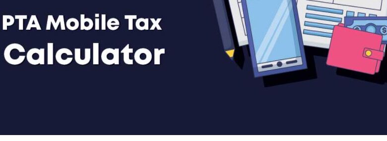 Mobile Phones Taxes Calculator in Pakistan 2022